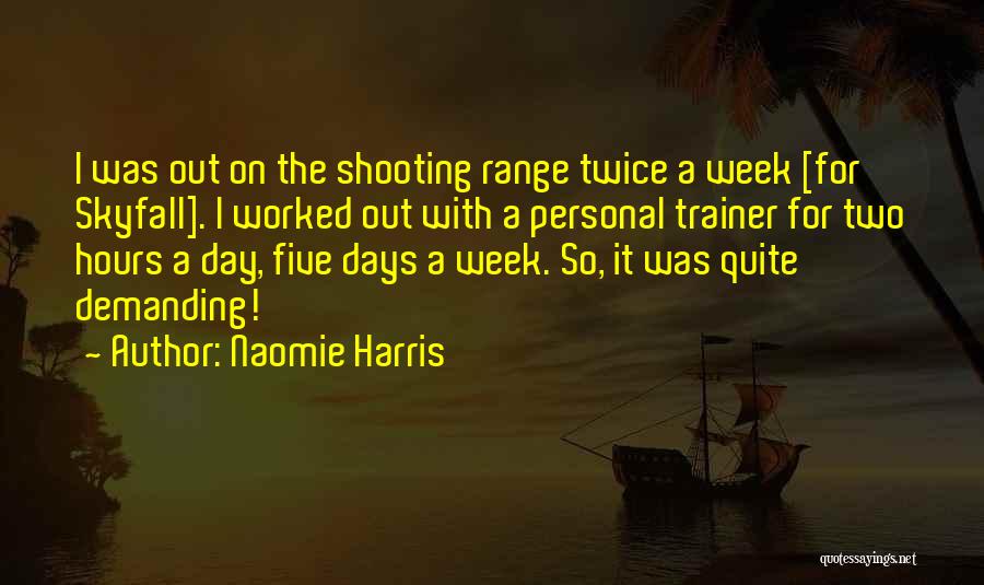 Naomie Harris Quotes: I Was Out On The Shooting Range Twice A Week [for Skyfall]. I Worked Out With A Personal Trainer For