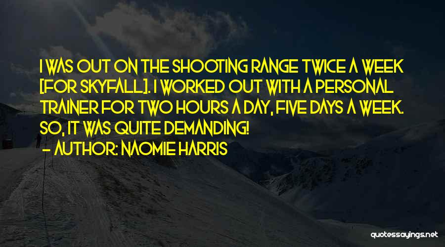 Naomie Harris Quotes: I Was Out On The Shooting Range Twice A Week [for Skyfall]. I Worked Out With A Personal Trainer For