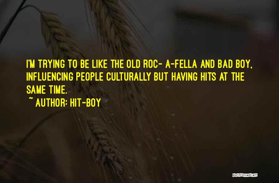 Hit-Boy Quotes: I'm Trying To Be Like The Old Roc- A-fella And Bad Boy, Influencing People Culturally But Having Hits At The