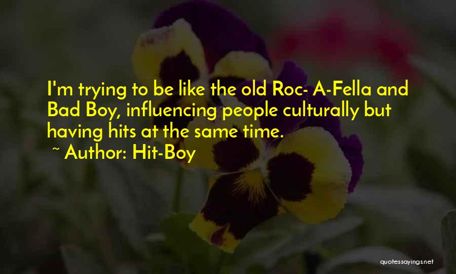 Hit-Boy Quotes: I'm Trying To Be Like The Old Roc- A-fella And Bad Boy, Influencing People Culturally But Having Hits At The