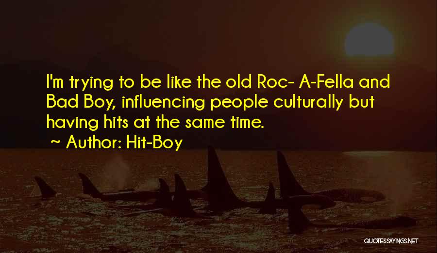 Hit-Boy Quotes: I'm Trying To Be Like The Old Roc- A-fella And Bad Boy, Influencing People Culturally But Having Hits At The