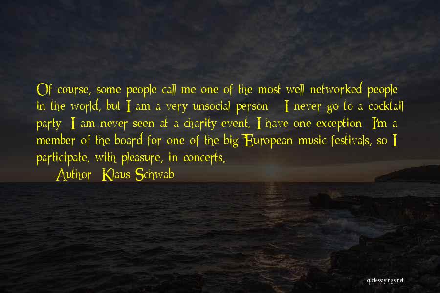 Klaus Schwab Quotes: Of Course, Some People Call Me One Of The Most Well-networked People In The World, But I Am A Very