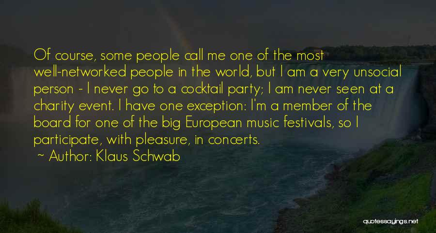 Klaus Schwab Quotes: Of Course, Some People Call Me One Of The Most Well-networked People In The World, But I Am A Very