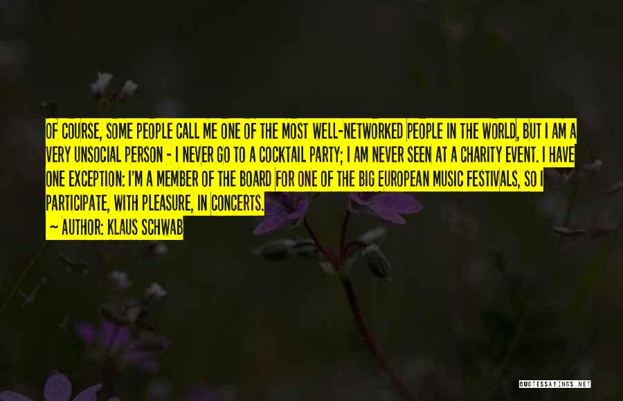 Klaus Schwab Quotes: Of Course, Some People Call Me One Of The Most Well-networked People In The World, But I Am A Very