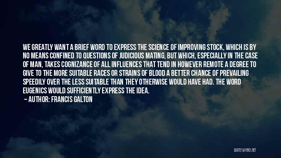 Francis Galton Quotes: We Greatly Want A Brief Word To Express The Science Of Improving Stock, Which Is By No Means Confined To