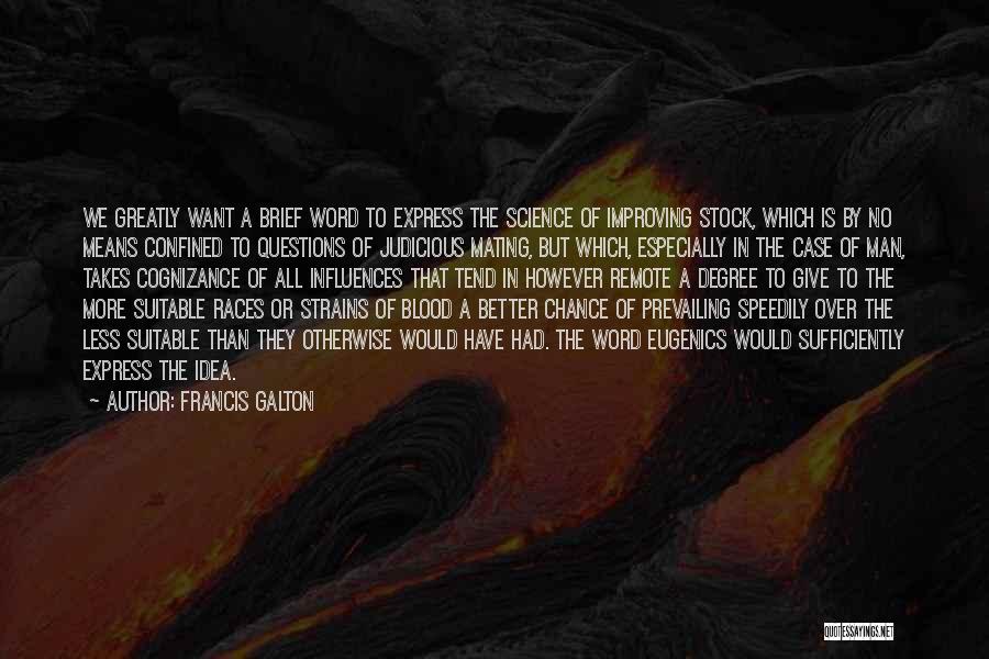 Francis Galton Quotes: We Greatly Want A Brief Word To Express The Science Of Improving Stock, Which Is By No Means Confined To