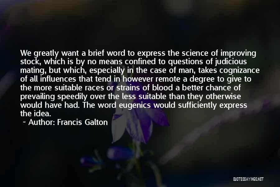 Francis Galton Quotes: We Greatly Want A Brief Word To Express The Science Of Improving Stock, Which Is By No Means Confined To