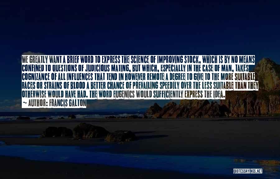 Francis Galton Quotes: We Greatly Want A Brief Word To Express The Science Of Improving Stock, Which Is By No Means Confined To