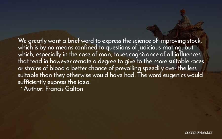 Francis Galton Quotes: We Greatly Want A Brief Word To Express The Science Of Improving Stock, Which Is By No Means Confined To