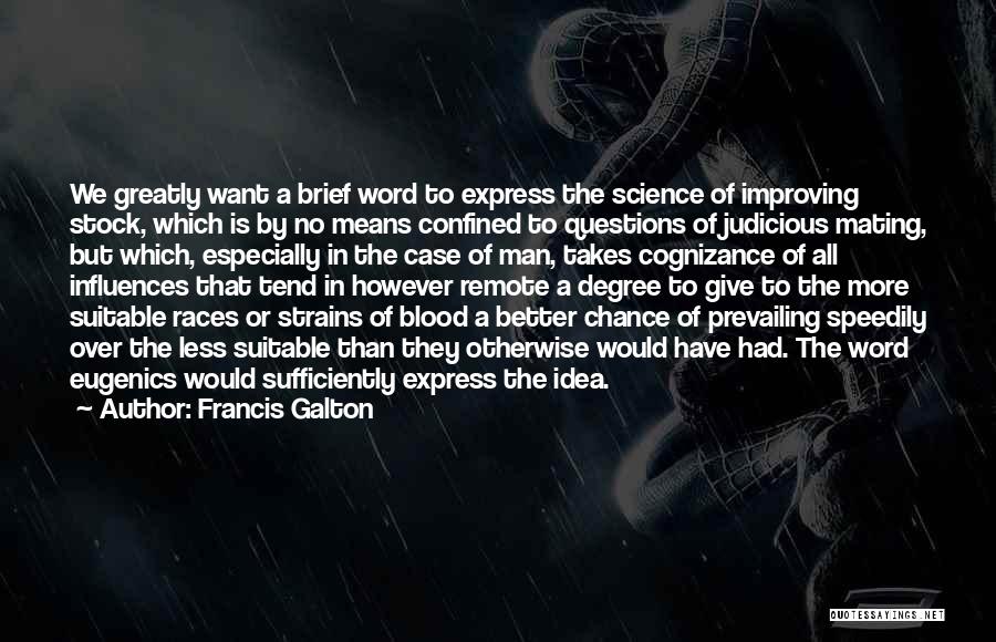 Francis Galton Quotes: We Greatly Want A Brief Word To Express The Science Of Improving Stock, Which Is By No Means Confined To