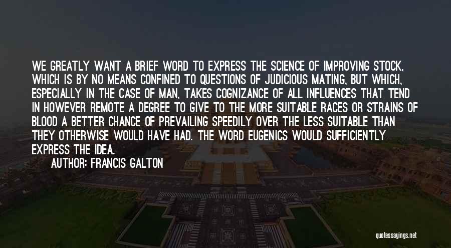 Francis Galton Quotes: We Greatly Want A Brief Word To Express The Science Of Improving Stock, Which Is By No Means Confined To