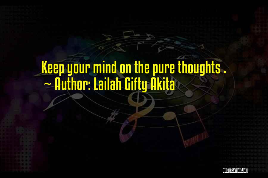 Lailah Gifty Akita Quotes: Keep Your Mind On The Pure Thoughts .