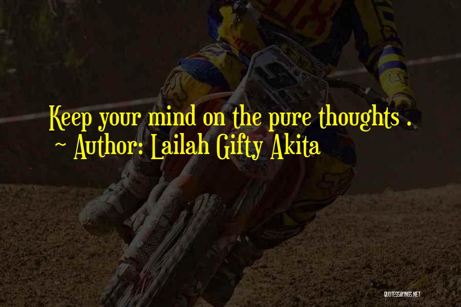 Lailah Gifty Akita Quotes: Keep Your Mind On The Pure Thoughts .