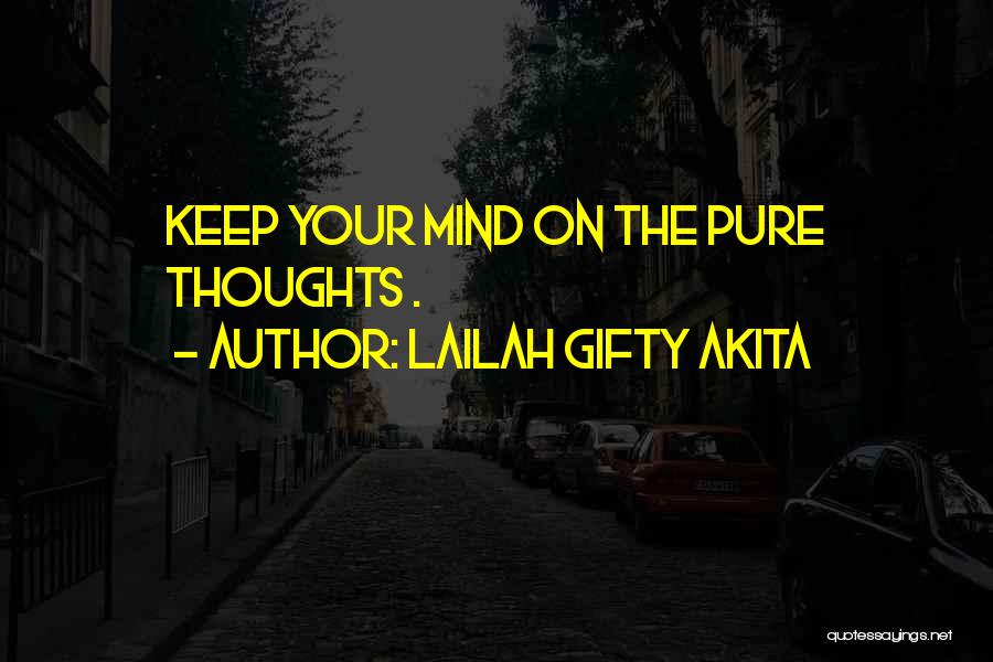 Lailah Gifty Akita Quotes: Keep Your Mind On The Pure Thoughts .