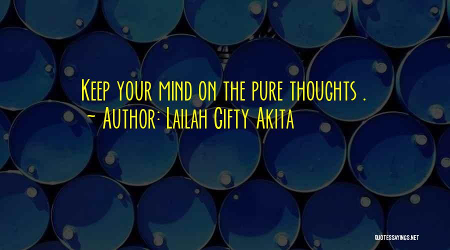 Lailah Gifty Akita Quotes: Keep Your Mind On The Pure Thoughts .