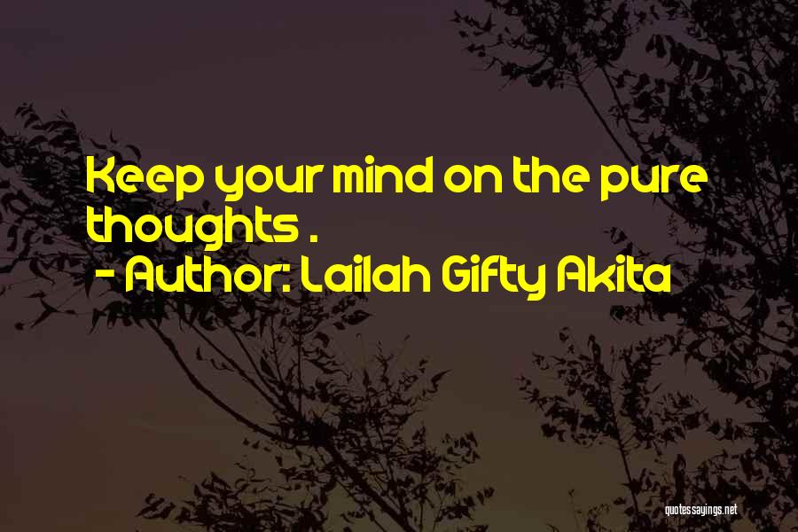 Lailah Gifty Akita Quotes: Keep Your Mind On The Pure Thoughts .