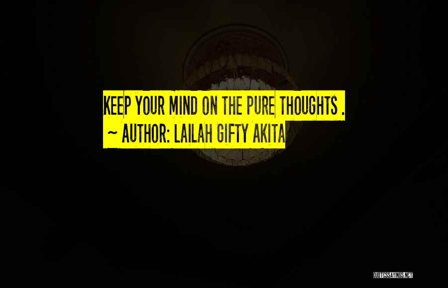 Lailah Gifty Akita Quotes: Keep Your Mind On The Pure Thoughts .