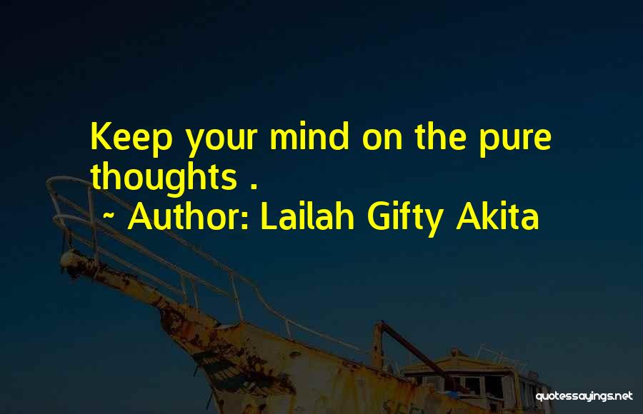 Lailah Gifty Akita Quotes: Keep Your Mind On The Pure Thoughts .