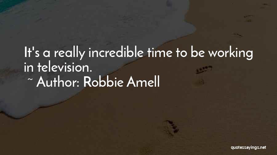 Robbie Amell Quotes: It's A Really Incredible Time To Be Working In Television.