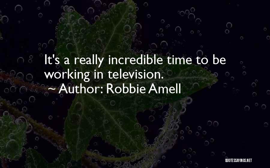 Robbie Amell Quotes: It's A Really Incredible Time To Be Working In Television.