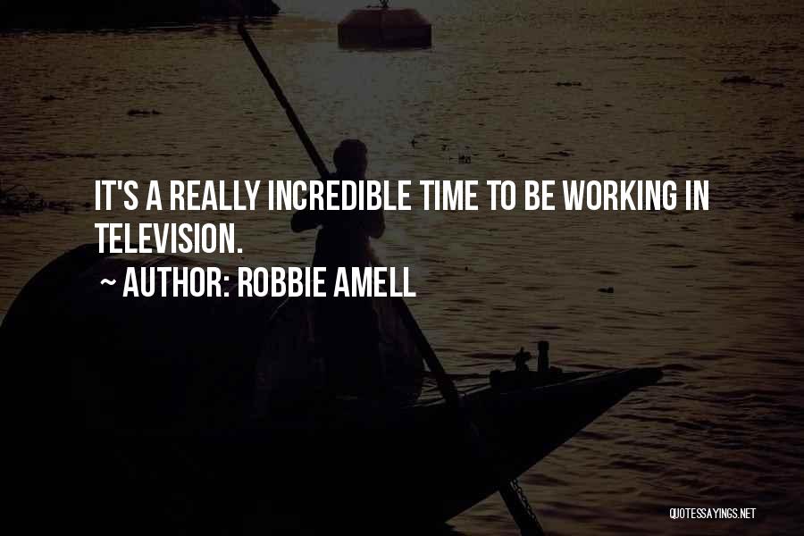 Robbie Amell Quotes: It's A Really Incredible Time To Be Working In Television.
