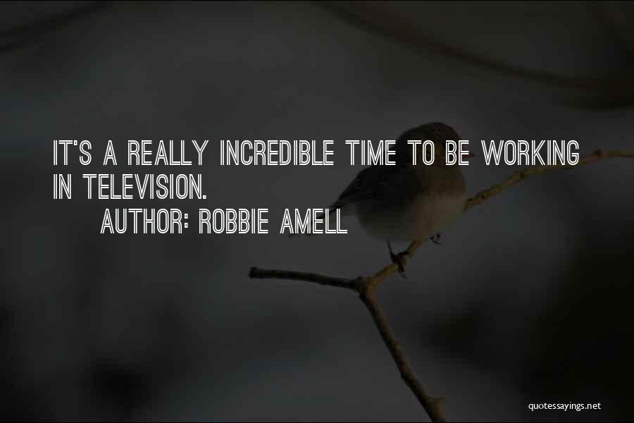 Robbie Amell Quotes: It's A Really Incredible Time To Be Working In Television.