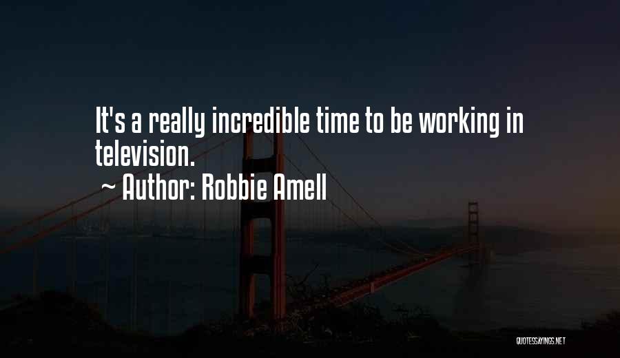 Robbie Amell Quotes: It's A Really Incredible Time To Be Working In Television.