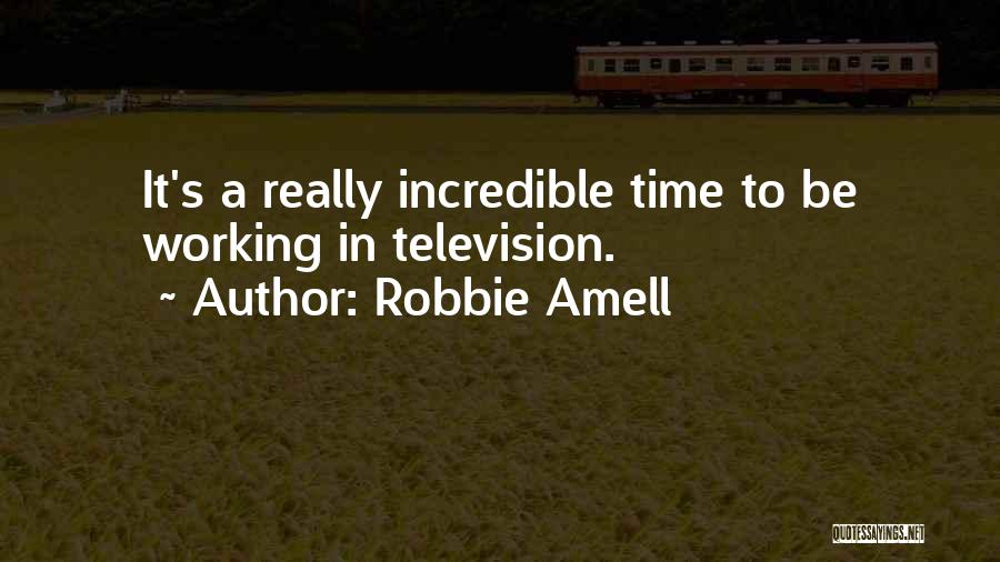 Robbie Amell Quotes: It's A Really Incredible Time To Be Working In Television.