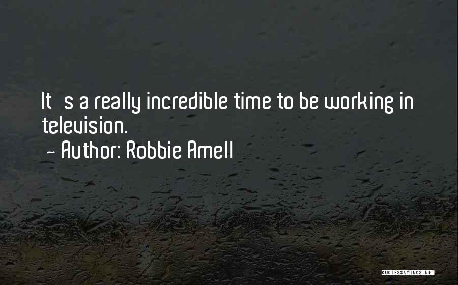 Robbie Amell Quotes: It's A Really Incredible Time To Be Working In Television.