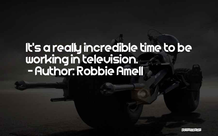 Robbie Amell Quotes: It's A Really Incredible Time To Be Working In Television.