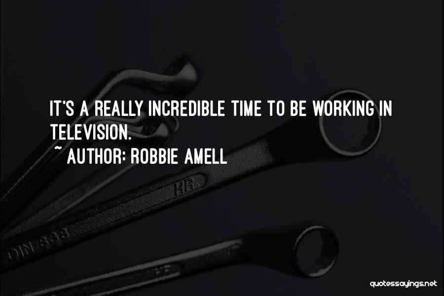 Robbie Amell Quotes: It's A Really Incredible Time To Be Working In Television.