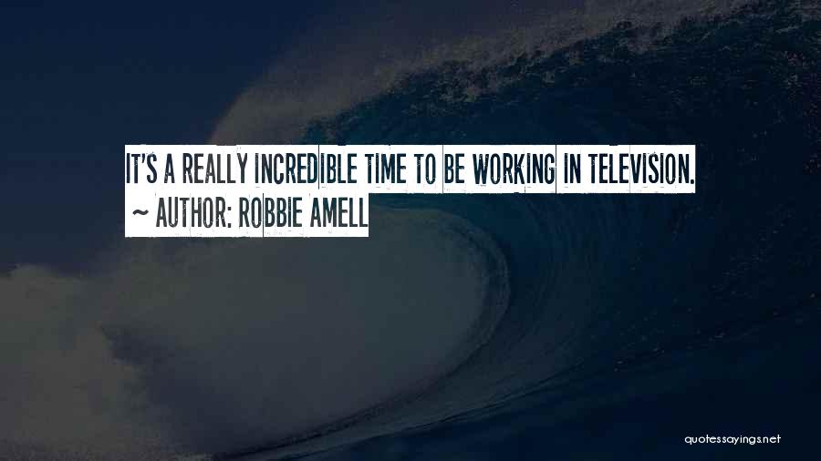 Robbie Amell Quotes: It's A Really Incredible Time To Be Working In Television.