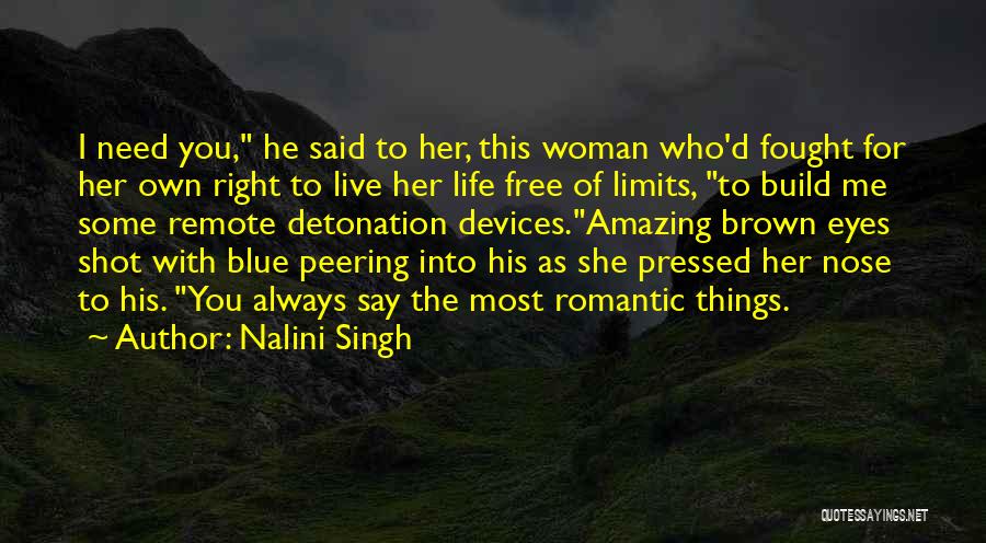 Nalini Singh Quotes: I Need You, He Said To Her, This Woman Who'd Fought For Her Own Right To Live Her Life Free