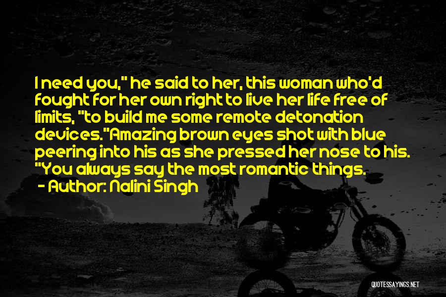 Nalini Singh Quotes: I Need You, He Said To Her, This Woman Who'd Fought For Her Own Right To Live Her Life Free