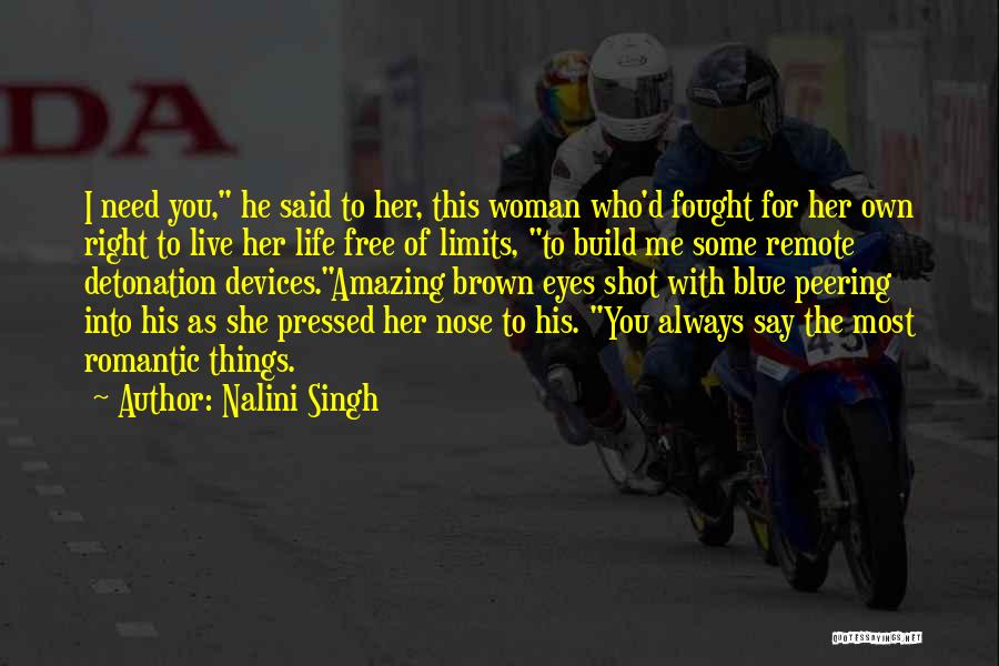 Nalini Singh Quotes: I Need You, He Said To Her, This Woman Who'd Fought For Her Own Right To Live Her Life Free