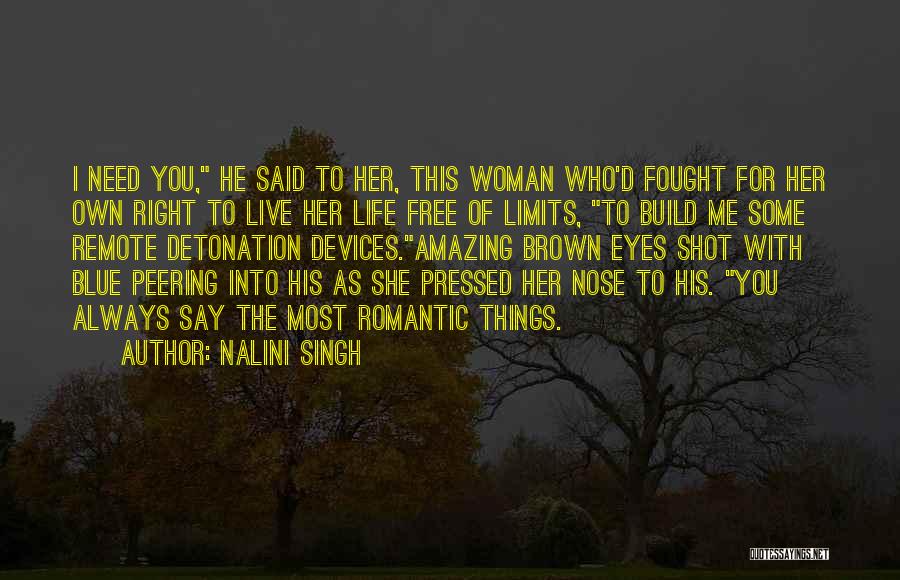 Nalini Singh Quotes: I Need You, He Said To Her, This Woman Who'd Fought For Her Own Right To Live Her Life Free