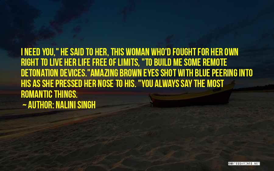 Nalini Singh Quotes: I Need You, He Said To Her, This Woman Who'd Fought For Her Own Right To Live Her Life Free