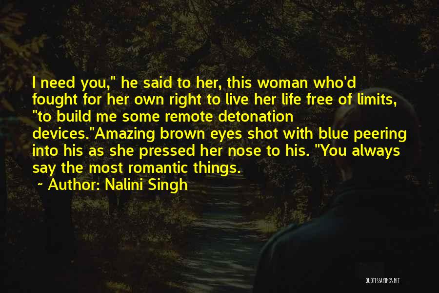 Nalini Singh Quotes: I Need You, He Said To Her, This Woman Who'd Fought For Her Own Right To Live Her Life Free