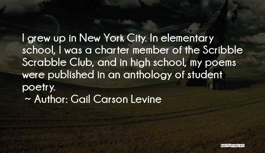 Gail Carson Levine Quotes: I Grew Up In New York City. In Elementary School, I Was A Charter Member Of The Scribble Scrabble Club,