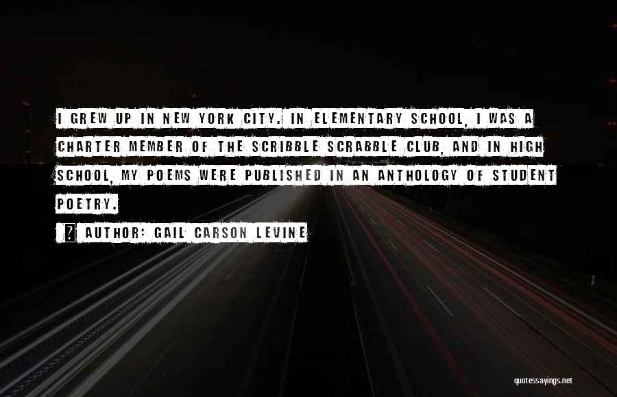 Gail Carson Levine Quotes: I Grew Up In New York City. In Elementary School, I Was A Charter Member Of The Scribble Scrabble Club,