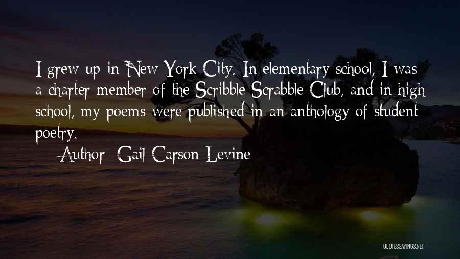 Gail Carson Levine Quotes: I Grew Up In New York City. In Elementary School, I Was A Charter Member Of The Scribble Scrabble Club,