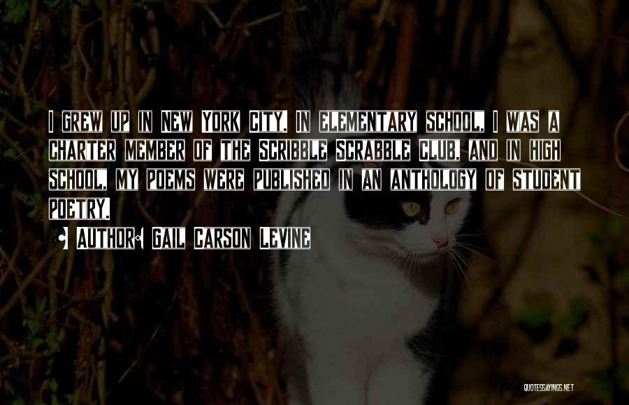 Gail Carson Levine Quotes: I Grew Up In New York City. In Elementary School, I Was A Charter Member Of The Scribble Scrabble Club,