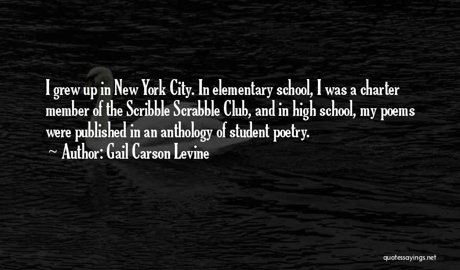 Gail Carson Levine Quotes: I Grew Up In New York City. In Elementary School, I Was A Charter Member Of The Scribble Scrabble Club,