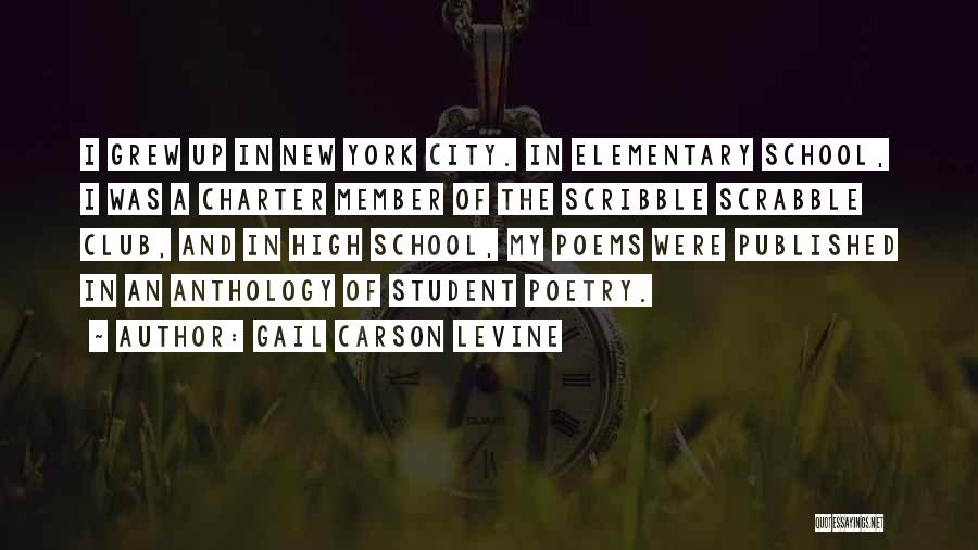 Gail Carson Levine Quotes: I Grew Up In New York City. In Elementary School, I Was A Charter Member Of The Scribble Scrabble Club,