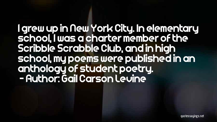 Gail Carson Levine Quotes: I Grew Up In New York City. In Elementary School, I Was A Charter Member Of The Scribble Scrabble Club,