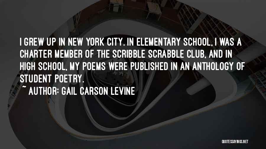 Gail Carson Levine Quotes: I Grew Up In New York City. In Elementary School, I Was A Charter Member Of The Scribble Scrabble Club,