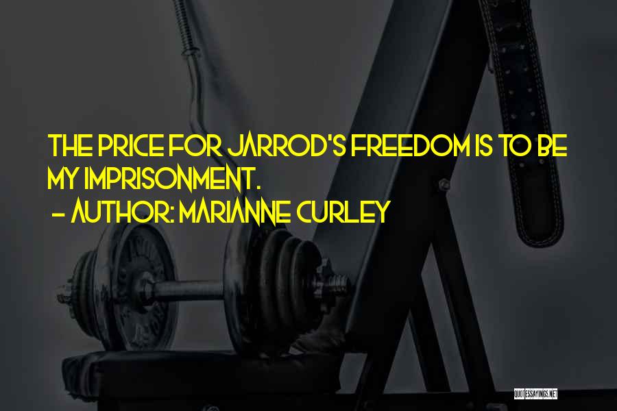 Marianne Curley Quotes: The Price For Jarrod's Freedom Is To Be My Imprisonment.
