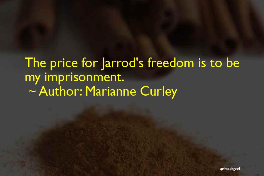 Marianne Curley Quotes: The Price For Jarrod's Freedom Is To Be My Imprisonment.