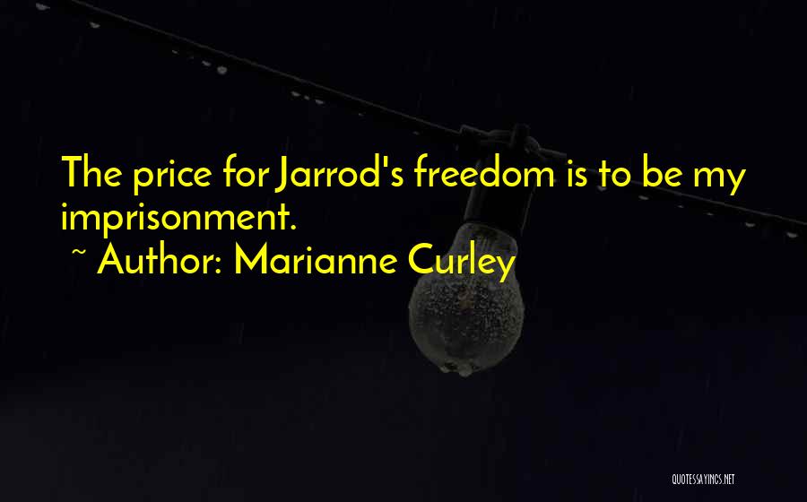 Marianne Curley Quotes: The Price For Jarrod's Freedom Is To Be My Imprisonment.