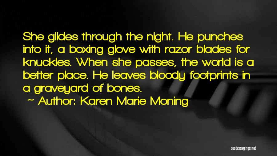 Karen Marie Moning Quotes: She Glides Through The Night. He Punches Into It, A Boxing Glove With Razor Blades For Knuckles. When She Passes,
